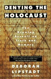 Denying the Holocaust by Deborah E. Lipstadt